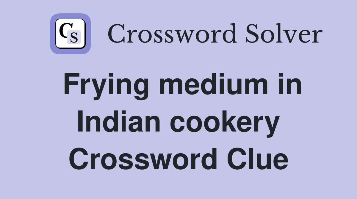Frying medium in Indian cookery Crossword Clue Answers Crossword Solver